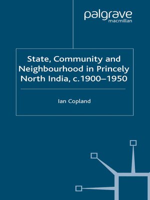 cover image of State, Community and Neighbourhood in Princely North India, c. 1900-1950